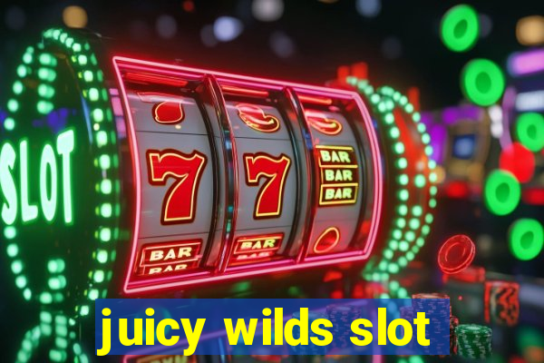 juicy wilds slot