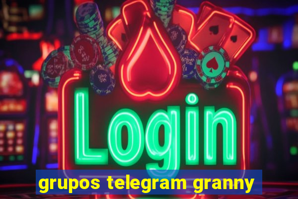 grupos telegram granny