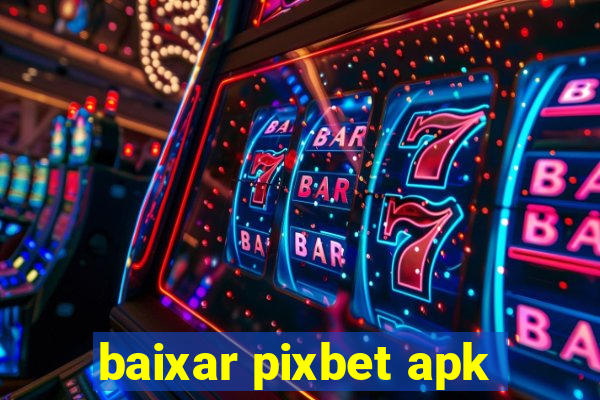 baixar pixbet apk