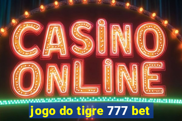 jogo do tigre 777 bet