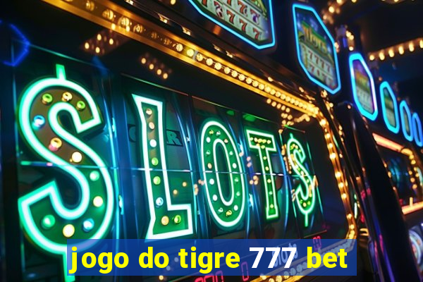 jogo do tigre 777 bet