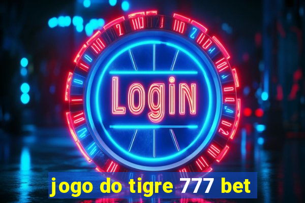 jogo do tigre 777 bet