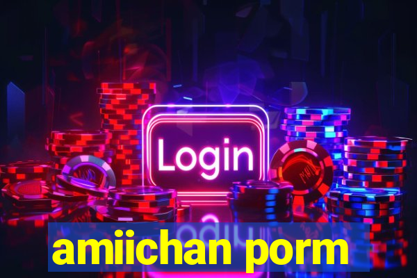 amiichan porm