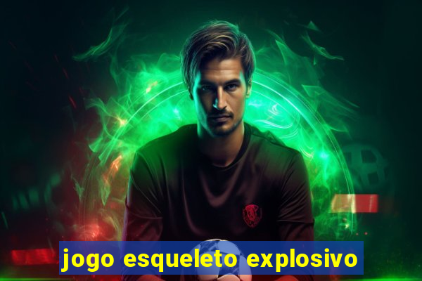 jogo esqueleto explosivo