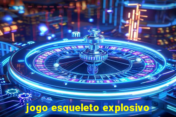 jogo esqueleto explosivo