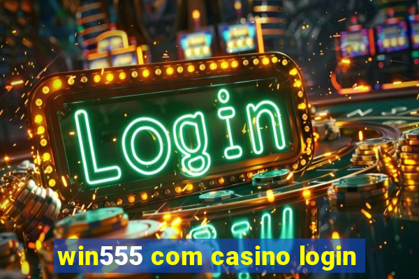 win555 com casino login