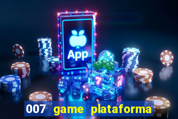 007 game plataforma paga mesmo