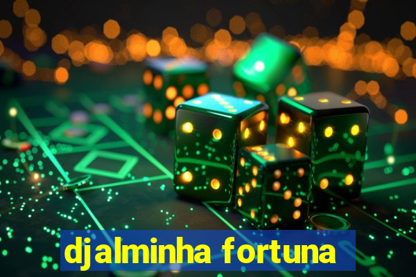 djalminha fortuna