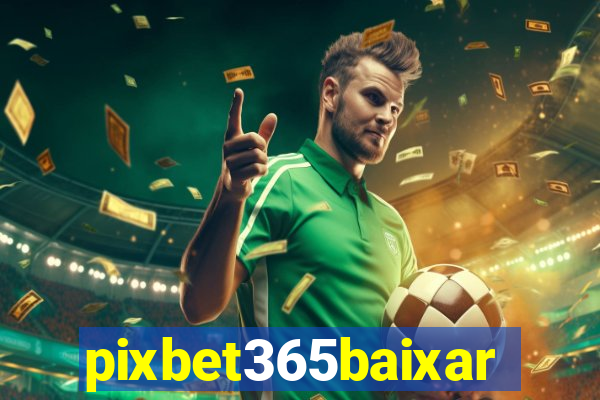 pixbet365baixar