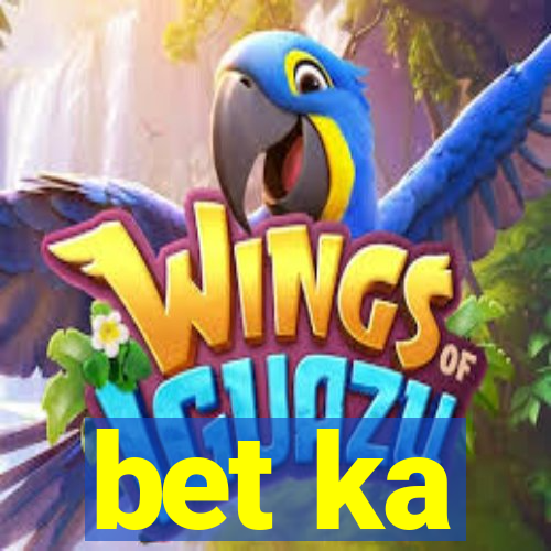 bet ka