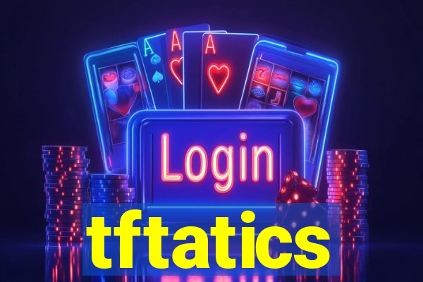 tftatics