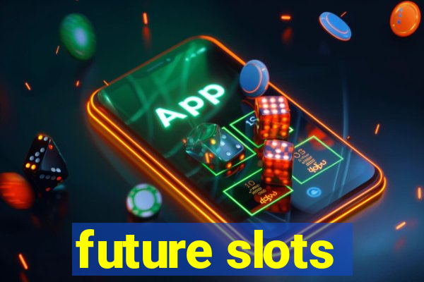 future slots