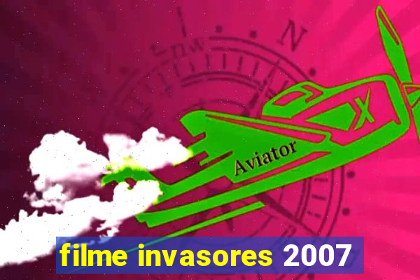 filme invasores 2007