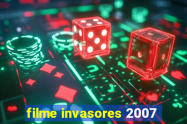 filme invasores 2007