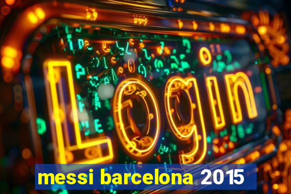 messi barcelona 2015