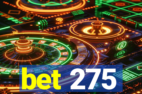 bet 275