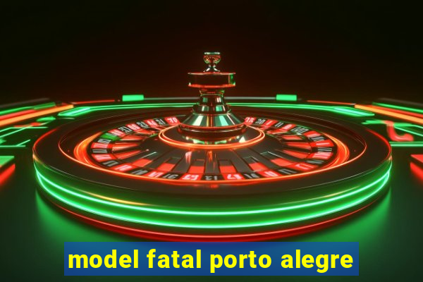 model fatal porto alegre