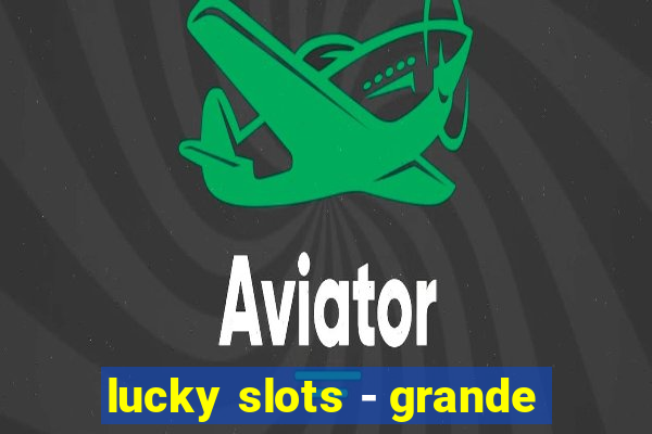 lucky slots - grande