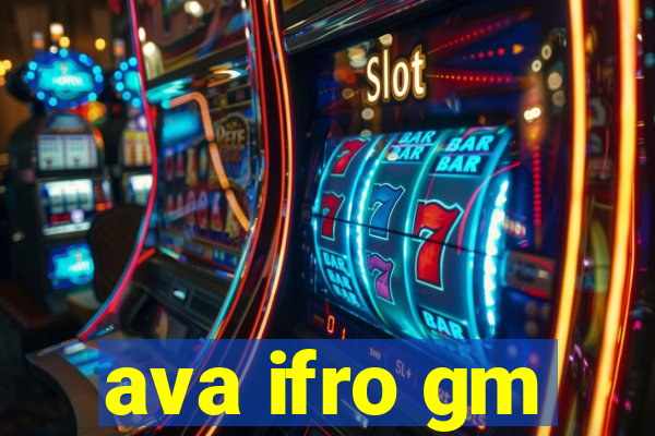 ava ifro gm