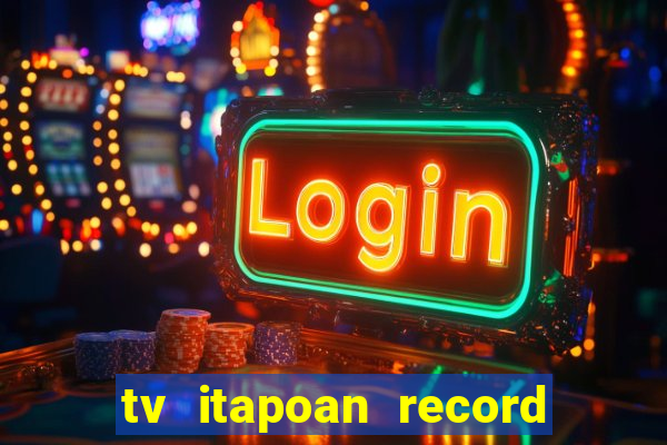 tv itapoan record bahia ao vivo online