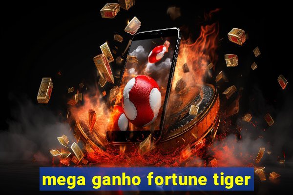 mega ganho fortune tiger