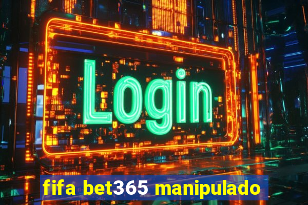 fifa bet365 manipulado