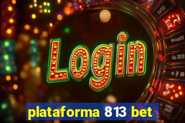 plataforma 813 bet