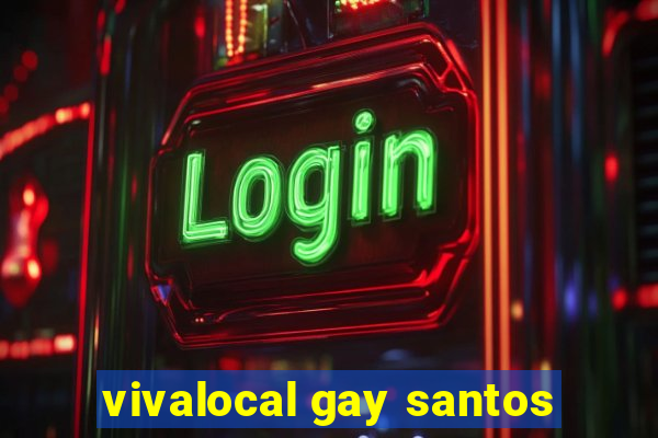 vivalocal gay santos