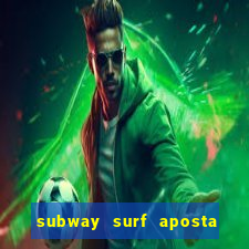 subway surf aposta 1 real