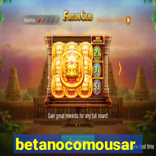 betanocomousar