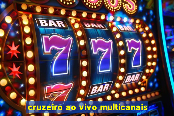 cruzeiro ao vivo multicanais