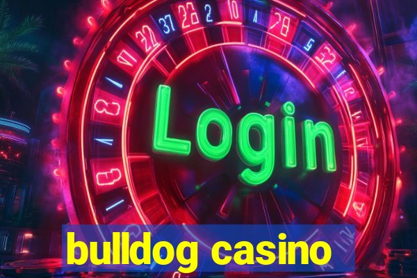 bulldog casino