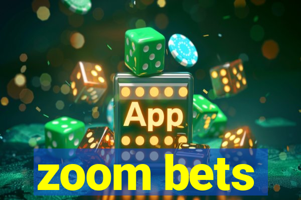 zoom bets