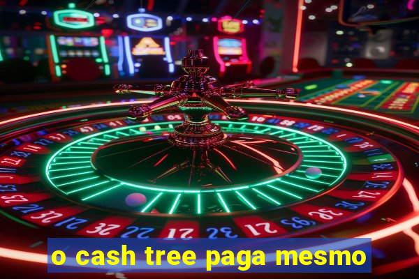 o cash tree paga mesmo