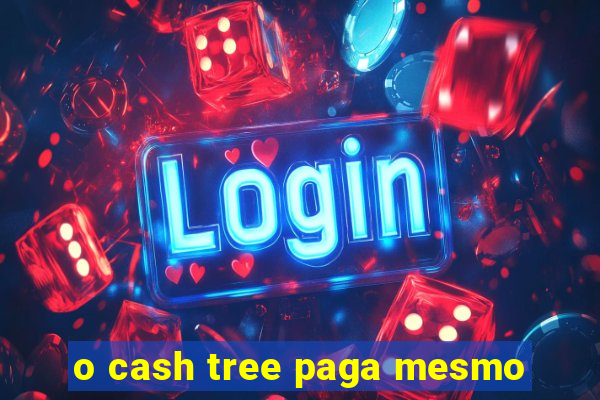 o cash tree paga mesmo