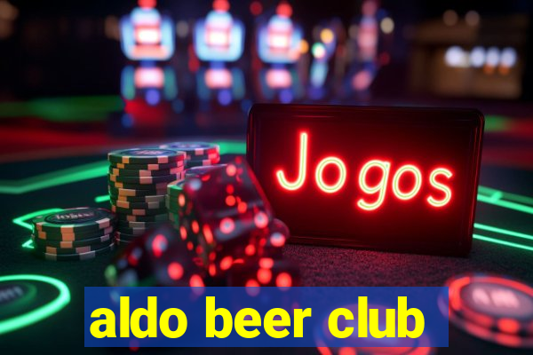 aldo beer club