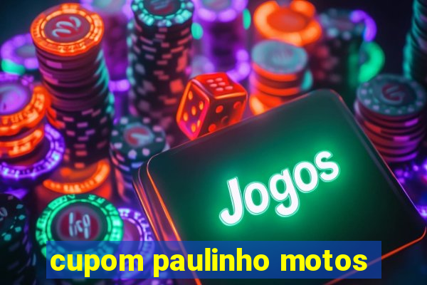 cupom paulinho motos