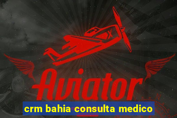 crm bahia consulta medico