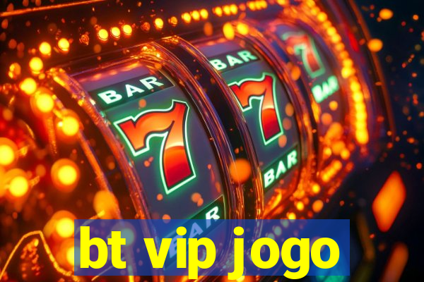 bt vip jogo