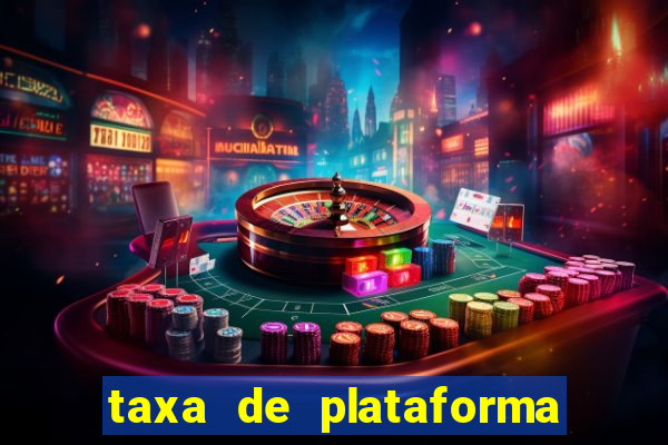 taxa de plataforma de jogos