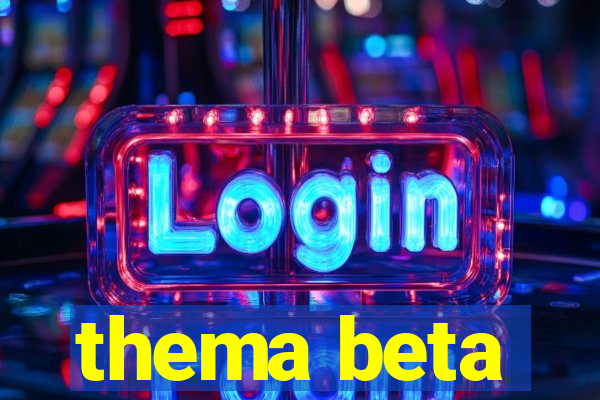 thema beta