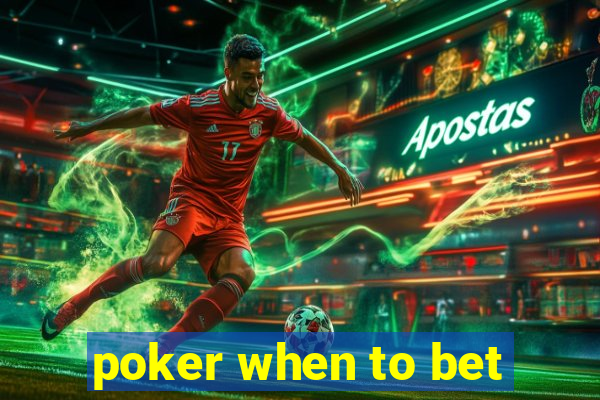 poker when to bet