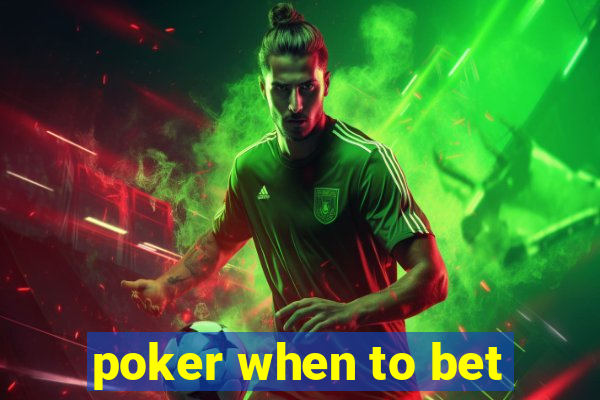 poker when to bet