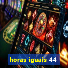 horas iguais 44