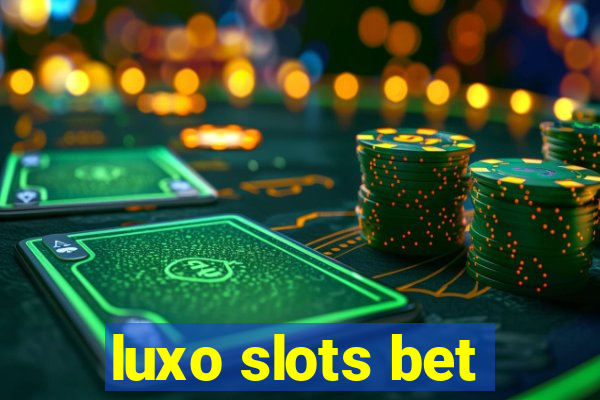 luxo slots bet