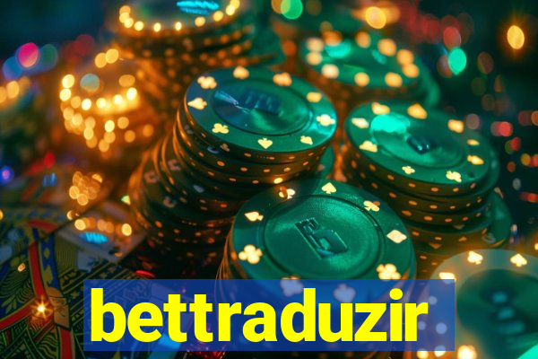 bettraduzir