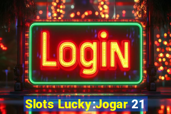 Slots Lucky:Jogar 21