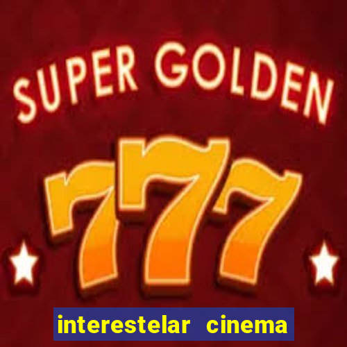 interestelar cinema 2024 cinemark