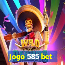 jogo 585 bet