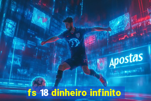 fs 18 dinheiro infinito